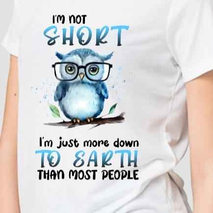 TSHIRT - Funny Joke Sarcastic I'm Not Short I'm Just More Down To Earth Than Most People Unisex Casual Crew Neck Tshirt 100% Cotton - Snazzy Dudds
