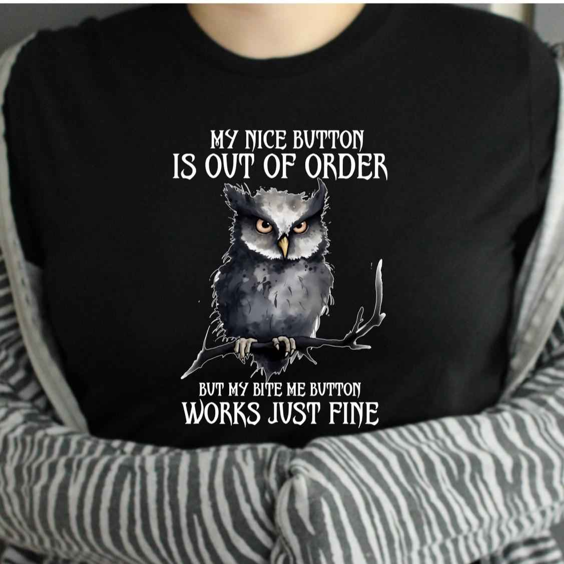 TSHIRT - Funny Joke Sarcastic My Nice Button Is Out Of Order But My Bite Me Button Works Just Fine Gothic Lover Owl Lover Unisex Casual Crew Neck Tshirt 100% Cotton - Snazzy Dudds