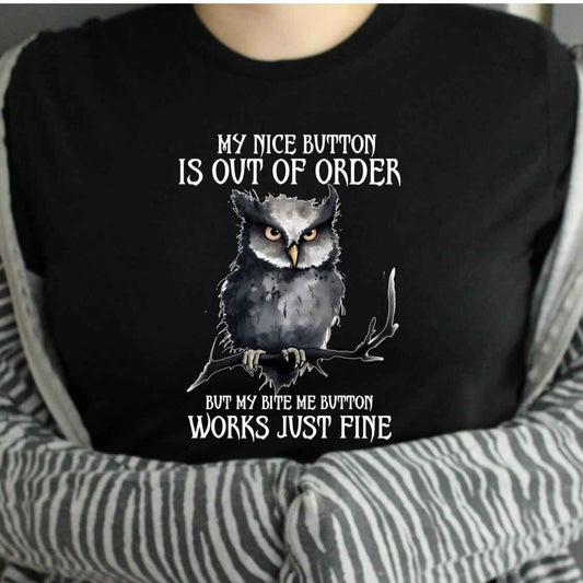 TSHIRT - Funny Joke Sarcastic My Nice Button Is Out Of Order But My Bite Me Button Works Just Fine Gothic Lover Owl Lover Unisex Casual Crew Neck Tshirt 100% Cotton - Snazzy Dudds