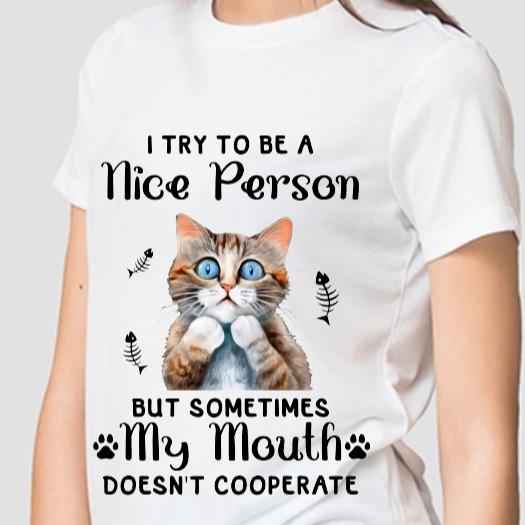 Funny Joke Sarcastic  I Try to Be A Nice Person But Sometimes My Mouth Doesn't Cooperate - Cat Tshirt - Dry Humour, Cat Lover, Tshirt 100% Cotton - Snazzy Dudds