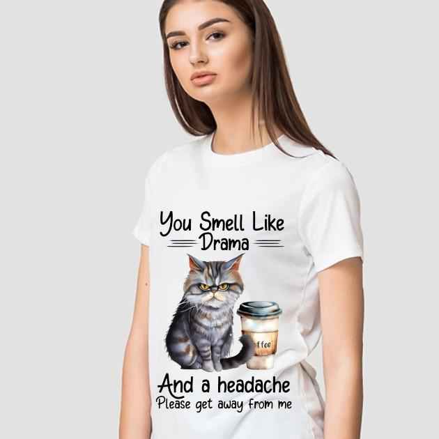 TSHIRT - Funny Joke Sarcastic You Smell Like Drama and a Headache Please Get Away From Me Cat Lover Unisex Casual Crew Neck Tshirt 100% Cotton - Snazzy Dudds
