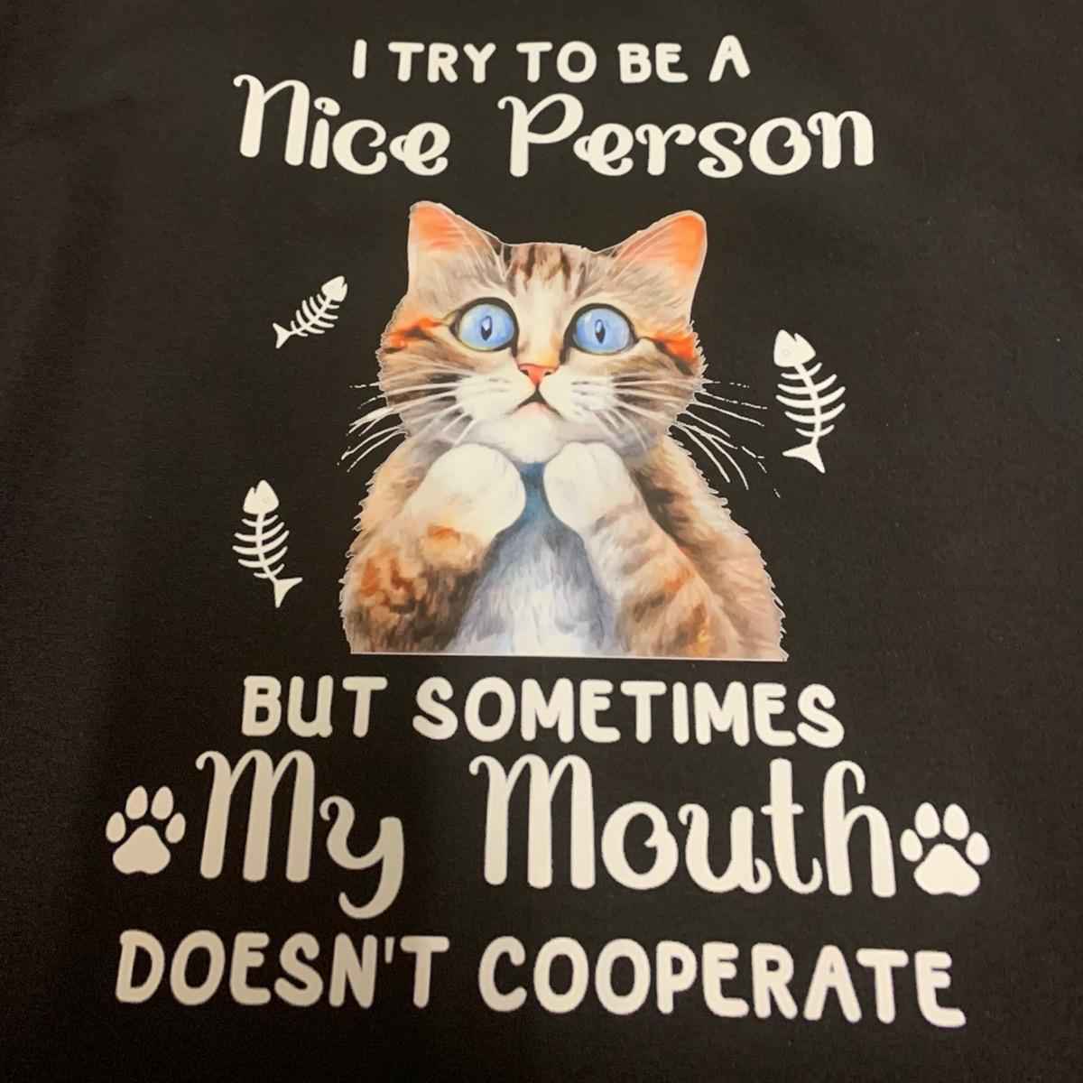 Funny Joke Sarcastic  I Try to Be A Nice Person But Sometimes My Mouth Doesn't Cooperate - Cat Tshirt - Dry Humour, Cat Lover, Tshirt 100% Cotton - Snazzy Dudds