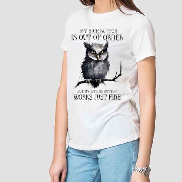 TSHIRT - Funny Joke Sarcastic My Nice Button Is Out Of Order But My Bite Me Button Works Just Fine Gothic Lover Owl Lover Unisex Casual Crew Neck Tshirt 100% Cotton - Snazzy Dudds