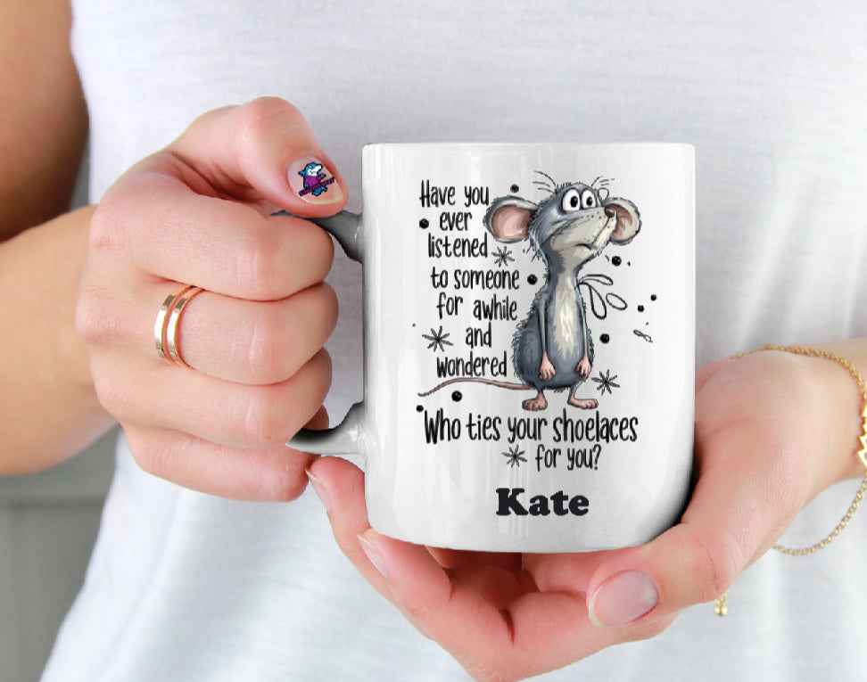 Have You Ever Listened To Someone For A While And Wondered Who Ties Your Shoe Laces Funny 11oz Cup Mug - Snazzy Dudds