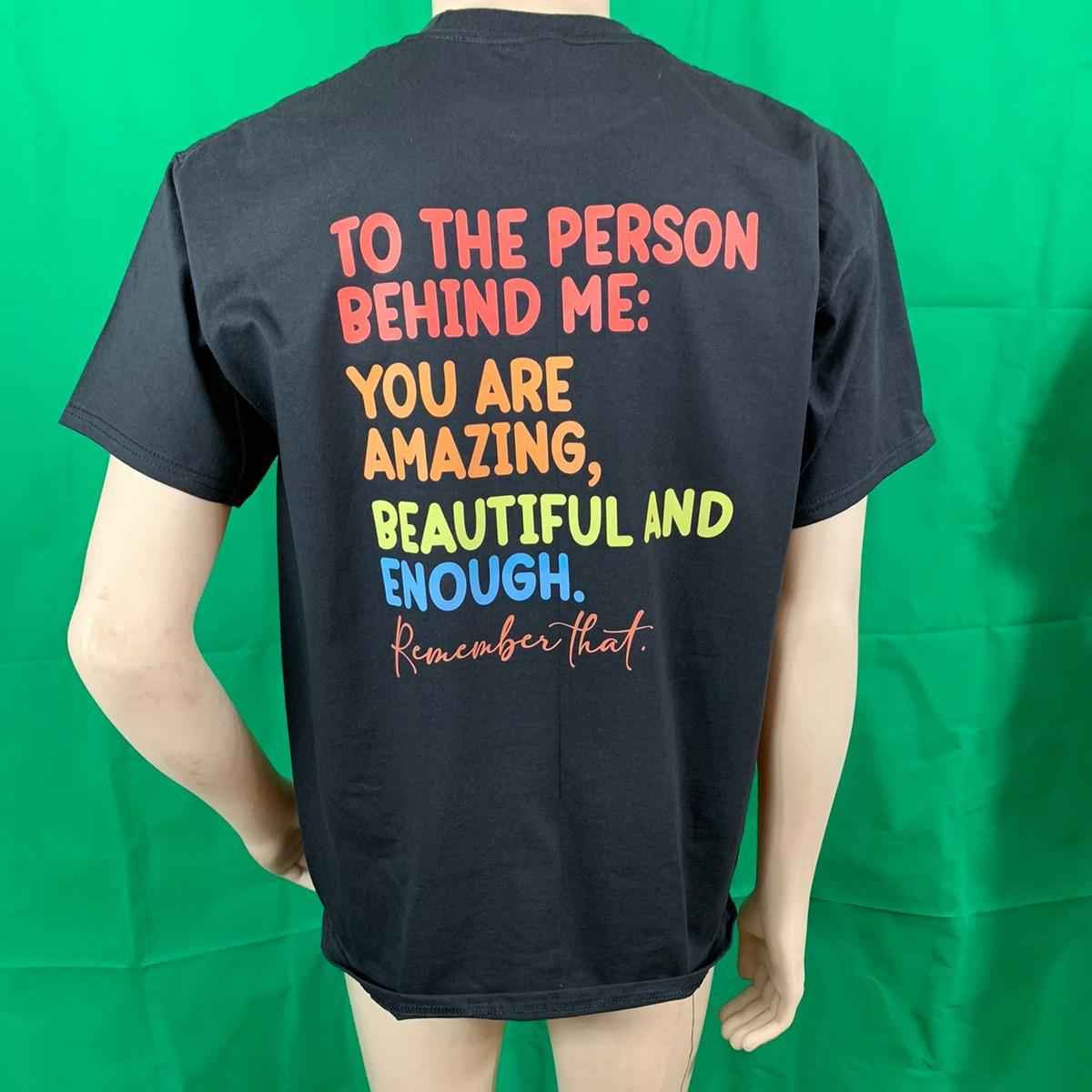 To The Person Behind Me You Are Amazing Beautiful And Enough Remember That - Tshirt - Snazzy Dudds