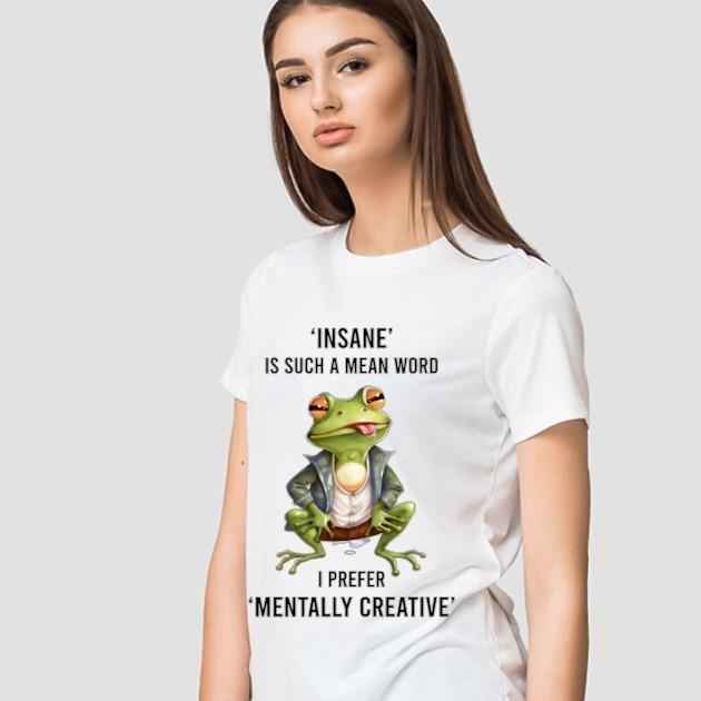 TSHIRT - Funny Joke Sarcastic Insane Is Such A Mean Word I Prefer Mentally Creative Frog Animal Lover Unisex Casual Crew Neck Tshirt 100% Cotton - Snazzy Dudds
