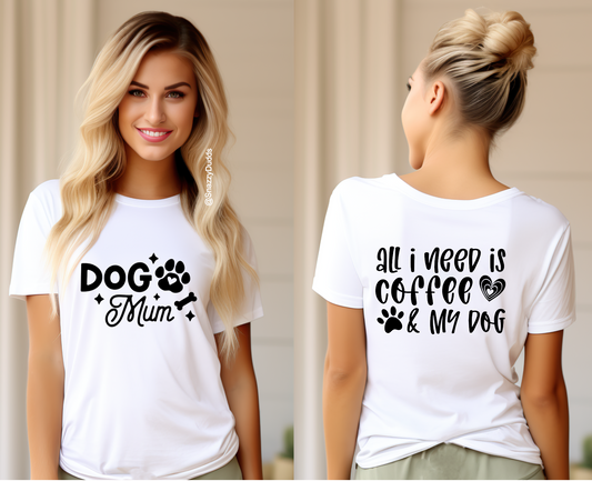 Dog Mum, All I Need IS Coffee & My Dog Mothers Day Tshirt Gift - Snazzy Dudds