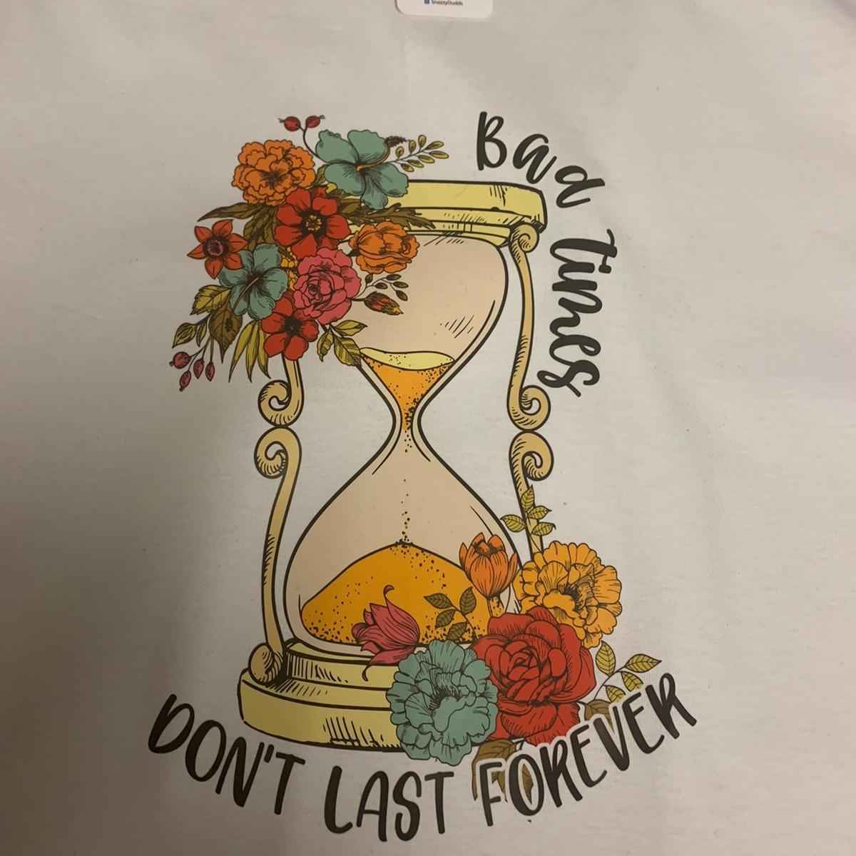 Bad Times Don't Last Forever - Mental Health Tshirt - Snazzy Dudds