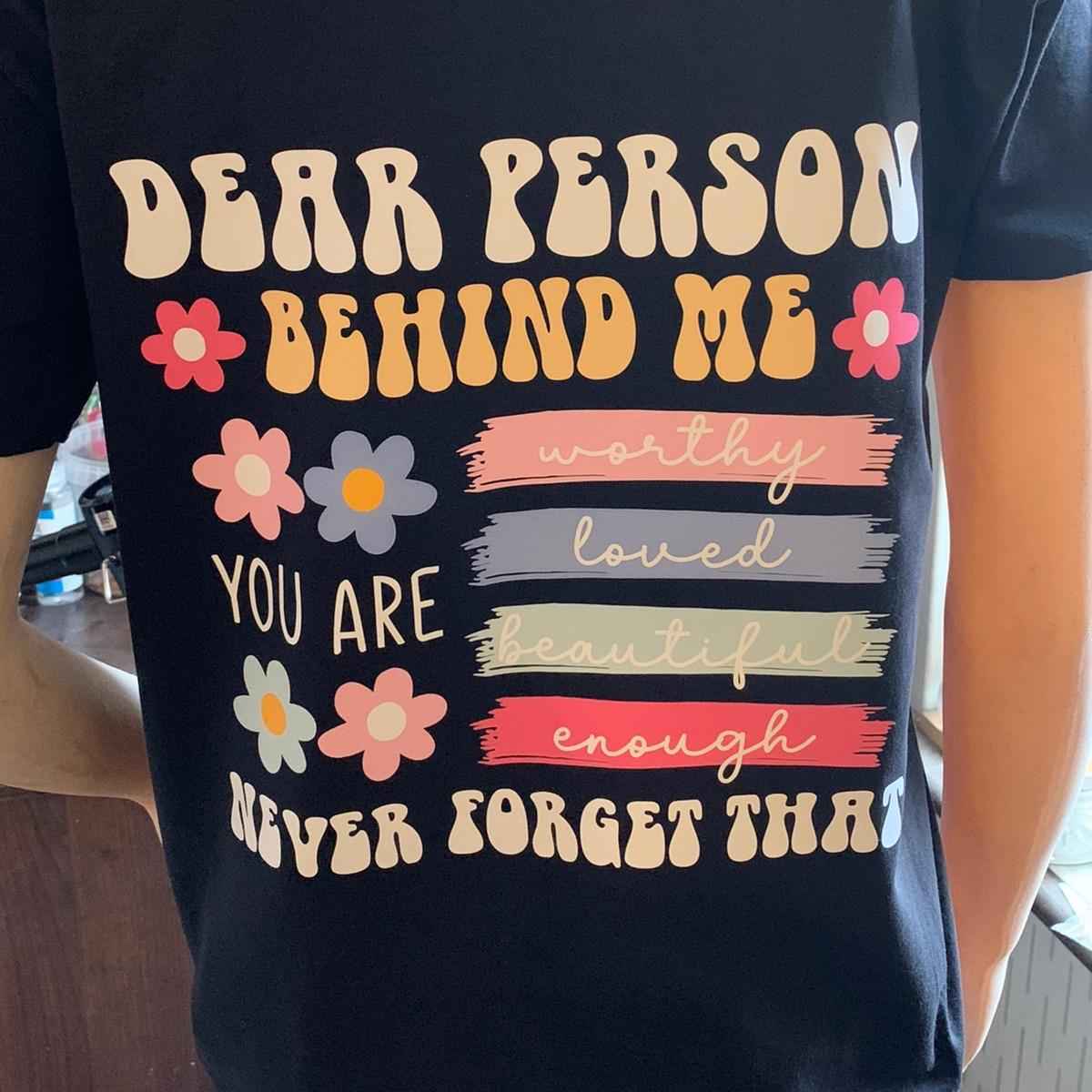 Dear Person Behind Me Worthy, Loved, Beautiful, Enough, Black Tshirt Casual Crew Neck - Printed on BACK of TSHIRT - Snazzy Dudds