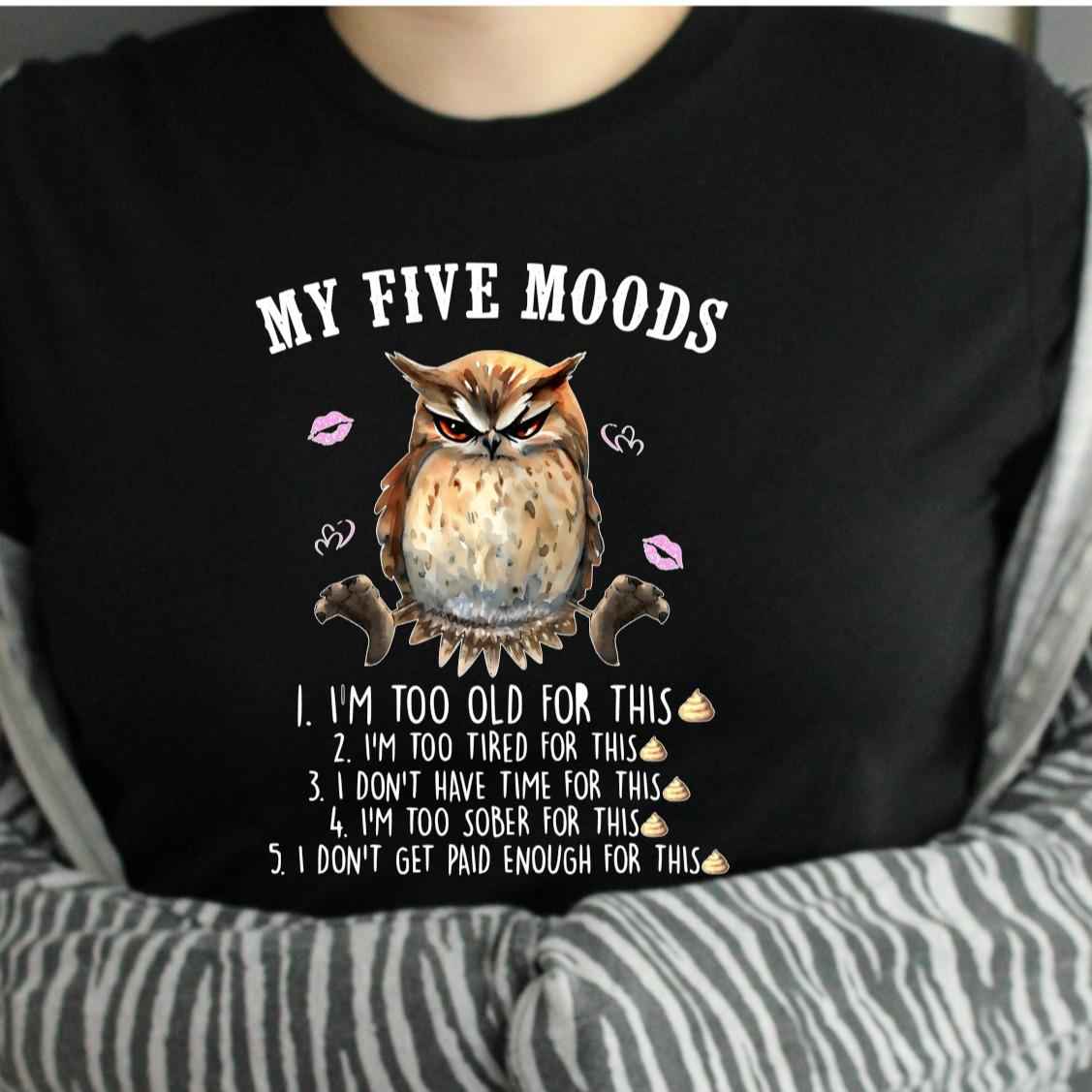 TSHIRT - Funny Joke Sarcastic Owl My Five Moods  Unisex Casual Crew Neck Tshirt 100% Cotton - Snazzy Dudds